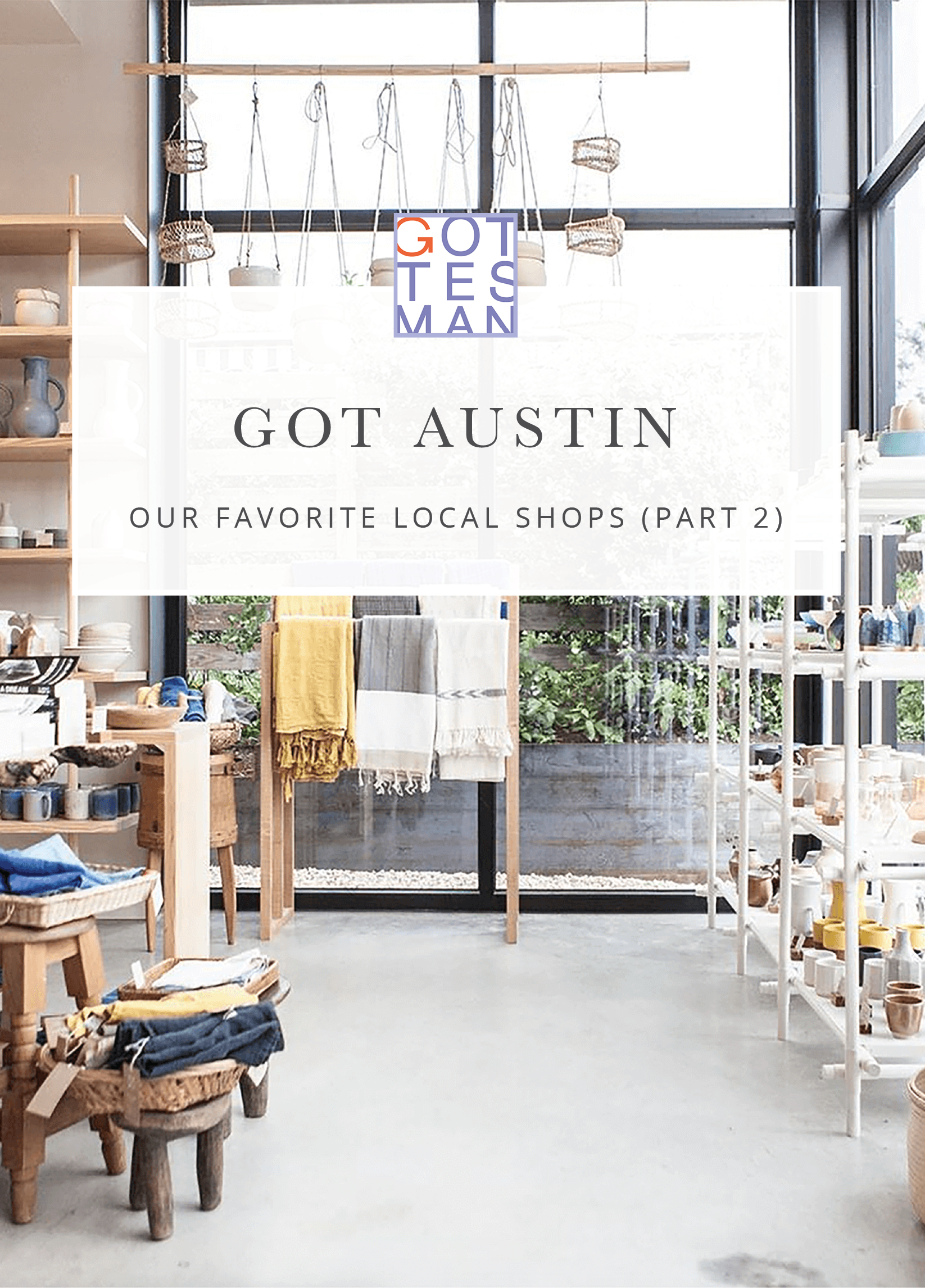 Store with text overlay, "Got Austin: Our Favorite Local Shops (Part 2)"